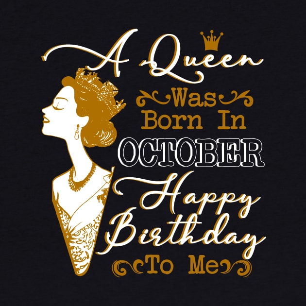 Womens A Queen Was Born In October Shirt Birthday Gift by Terryeare